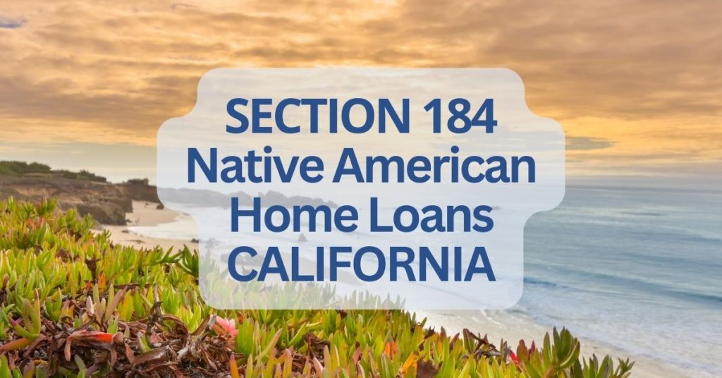Section 184 Native American Home Loans California