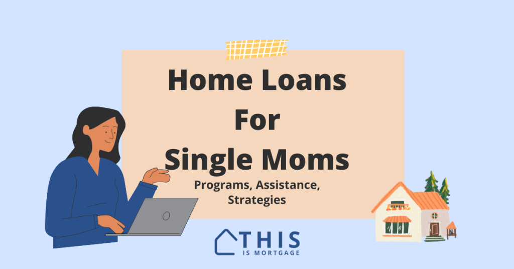 Home loans and assistance programs for single mother homebuyers.