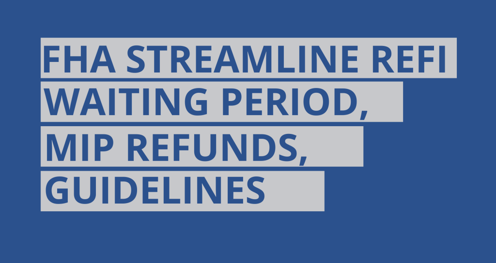 FHA Streamline Refinance Guidelines waiting period MIP refunds
