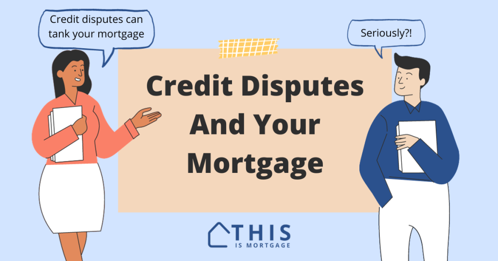 Can you get a mortgage with disputes on your credit report? What to know.